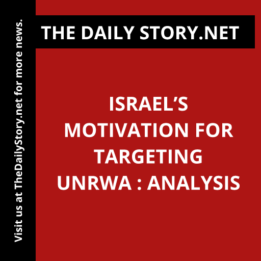 Israel’s Motivation for Targeting UNRWA : Analysis