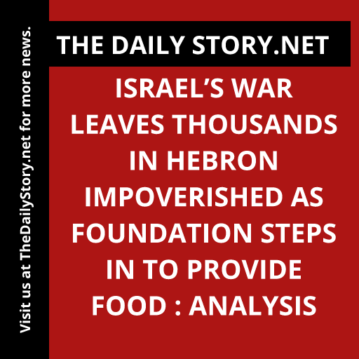 Israel’s war leaves thousands in Hebron impoverished as foundation steps in to provide food : Analysis