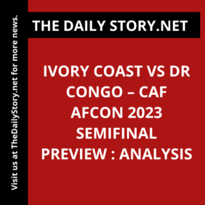 Ivory Coast vs DR Congo – CAF AFCON 2023 Semifinal Preview : Analysis