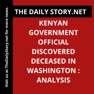 Kenyan Government Official Discovered Deceased in Washington : Analysis