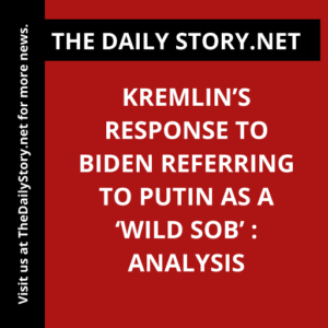 Kremlin’s Response to Biden Referring to Putin as a ‘Wild SOB’ : Analysis