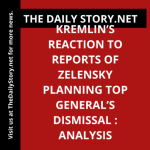 Kremlin’s reaction to reports of Zelensky planning top general’s dismissal : Analysis