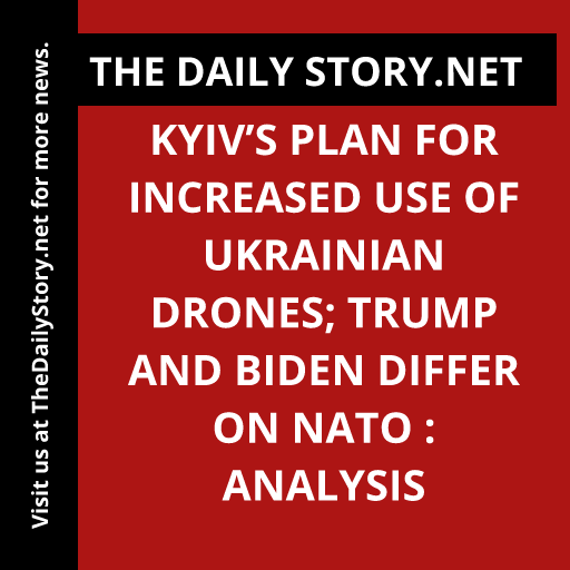 Kyiv’s Plan for Increased Use of Ukrainian Drones; Trump and Biden Differ on NATO : Analysis