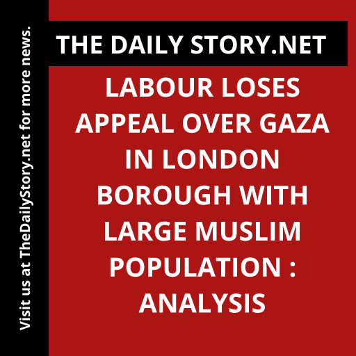 Labour loses appeal over Gaza in London borough with large Muslim population : Analysis