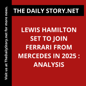 Lewis Hamilton Set to Join Ferrari from Mercedes in 2025 : Analysis