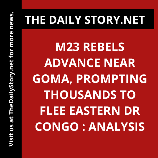 M23 Rebels Advance Near Goma, Prompting Thousands to Flee Eastern DR Congo : Analysis