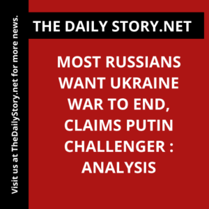 Most Russians Want Ukraine War to End, Claims Putin Challenger : Analysis