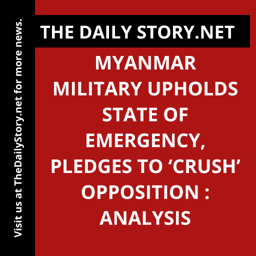 Myanmar Military Upholds State of Emergency, Pledges to ‘Crush’ Opposition : Analysis