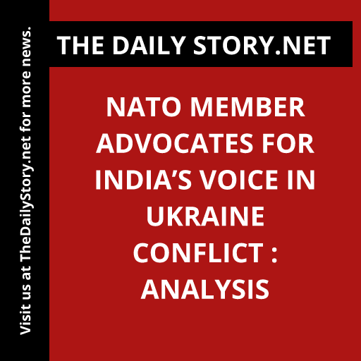 NATO Member Advocates for India’s Voice in Ukraine Conflict : Analysis