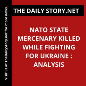 NATO State Mercenary Killed while Fighting for Ukraine : Analysis