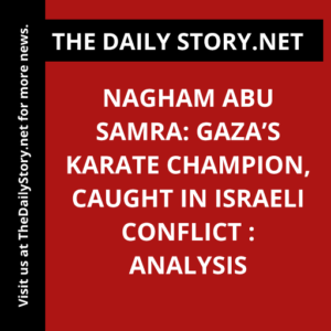 Nagham Abu Samra: Gaza’s Karate Champion, Caught in Israeli Conflict : Analysis