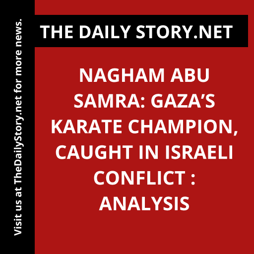 Nagham Abu Samra: Gaza’s Karate Champion, Caught in Israeli Conflict : Analysis