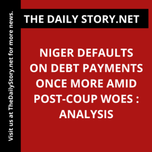 Niger Defaults on Debt Payments Once More Amid Post-Coup Woes : Analysis
