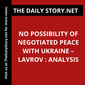 No Possibility of Negotiated Peace with Ukraine – Lavrov : Analysis