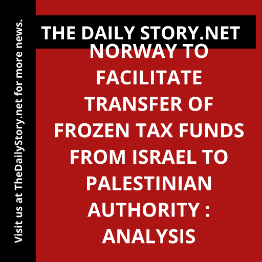 Norway to Facilitate Transfer of Frozen Tax Funds from Israel to Palestinian Authority : Analysis