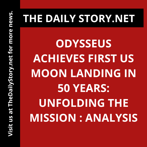 Odysseus Achieves First US Moon Landing in 50 Years: Unfolding the Mission : Analysis
