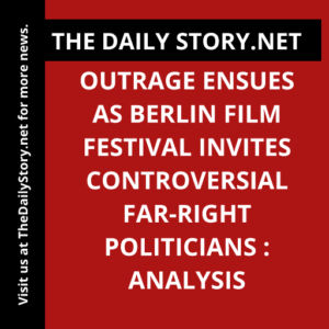 Outrage ensues as Berlin film festival invites controversial far-right politicians : Analysis