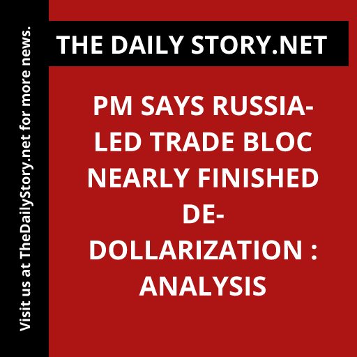 PM says Russia-led trade bloc nearly finished de-dollarization : Analysis