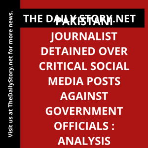 Pakistani journalist detained over critical social media posts against government officials : Analysis