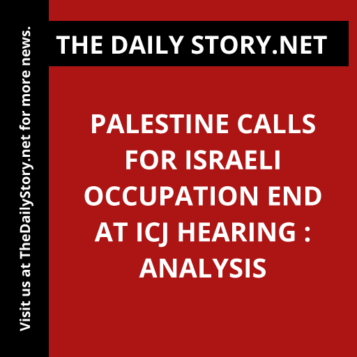 Palestine Calls for Israeli Occupation End at ICJ Hearing : Analysis