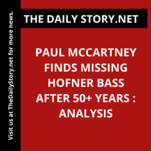 Paul McCartney Finds Missing Hofner Bass After 50+ Years : Analysis