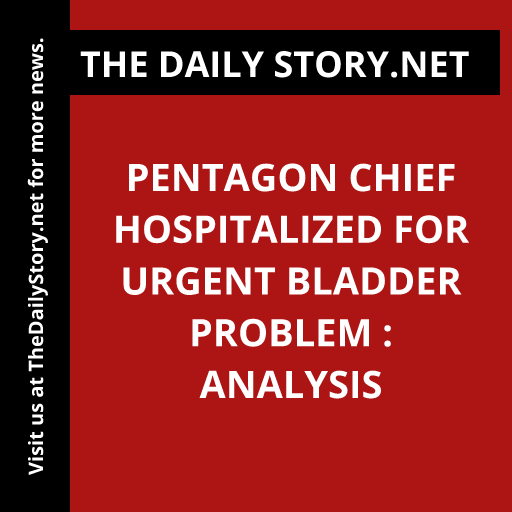 Pentagon Chief Hospitalized for Urgent Bladder Problem : Analysis