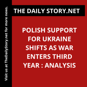 Polish Support for Ukraine Shifts as War Enters Third Year : Analysis
