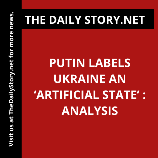 Putin labels Ukraine an ‘artificial state’ : Analysis