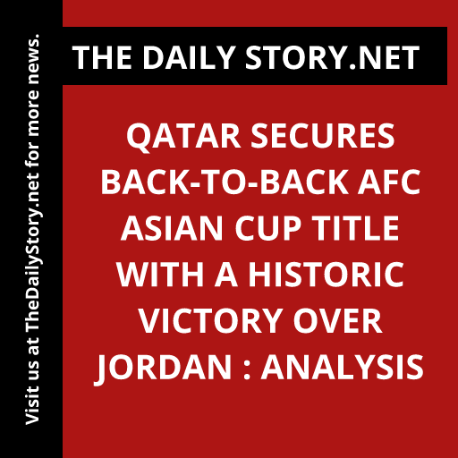 Qatar secures back-to-back AFC Asian Cup title with a historic victory over Jordan : Analysis