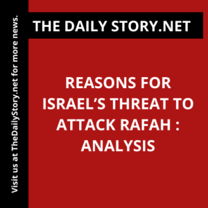 Reasons for Israel’s Threat to Attack Rafah : Analysis