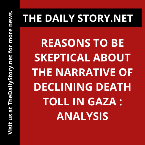 Reasons to be skeptical about the narrative of declining death toll in Gaza : Analysis