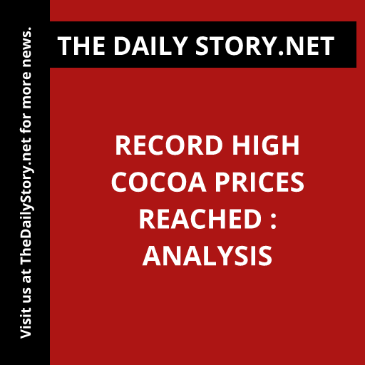 Record High Cocoa Prices Reached : Analysis