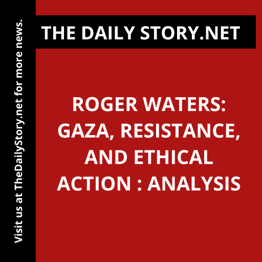 Roger Waters: Gaza, Resistance, and Ethical Action : Analysis