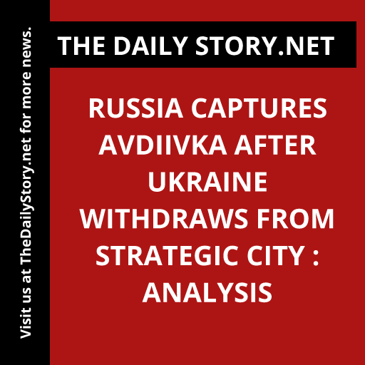 Russia Captures Avdiivka After Ukraine Withdraws from Strategic City : Analysis