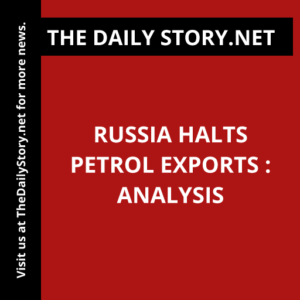 Russia halts petrol exports : Analysis