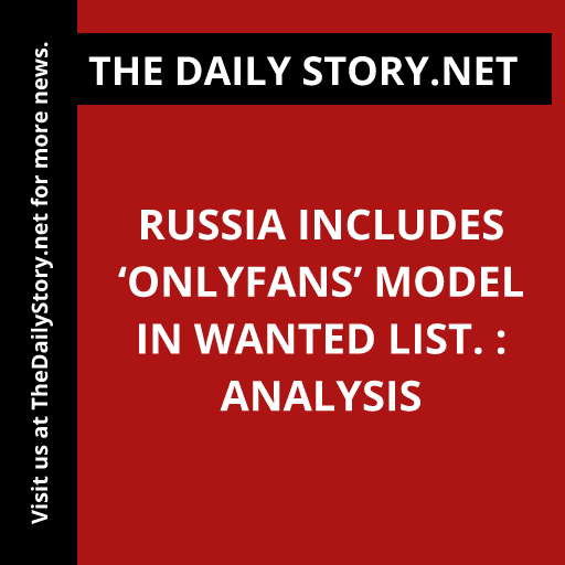 Russia includes ‘OnlyFans’ model in wanted list. : Analysis