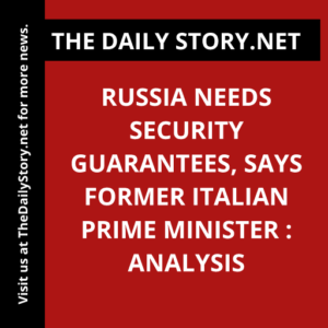 Russia needs security guarantees, says former Italian Prime Minister : Analysis