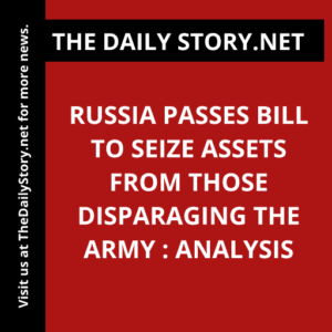 Russia passes bill to seize assets from those disparaging the army : Analysis
