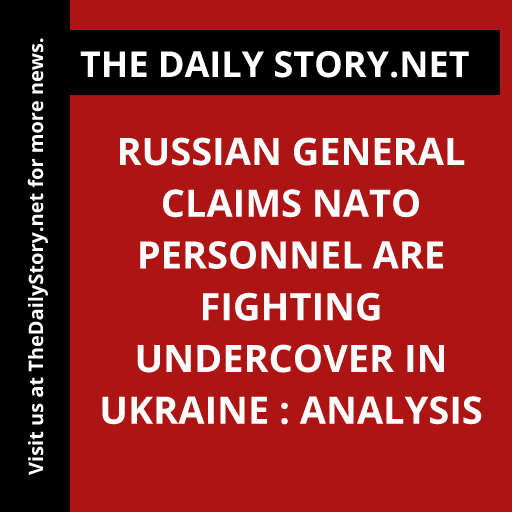 Russian General Claims NATO Personnel are Fighting Undercover in Ukraine : Analysis