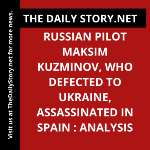Russian Pilot Maksim Kuzminov, Who Defected to Ukraine, Assassinated in Spain : Analysis