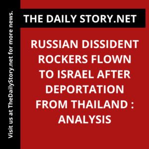 Russian dissident rockers flown to Israel after deportation from Thailand : Analysis