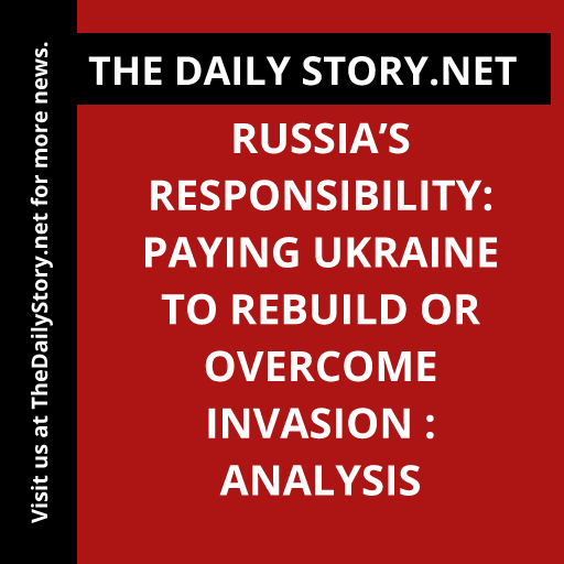 Russia’s Responsibility: Paying Ukraine to Rebuild or Overcome Invasion : Analysis