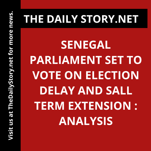 Senegal Parliament Set to Vote on Election Delay and Sall Term Extension : Analysis