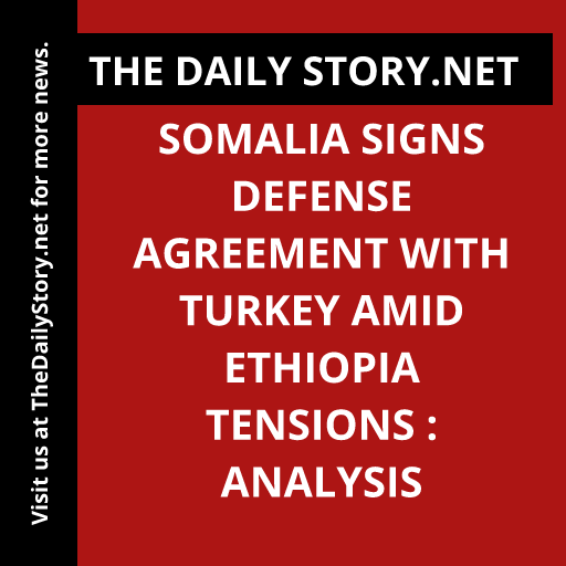 Somalia Signs Defense Agreement with Turkey Amid Ethiopia Tensions : Analysis