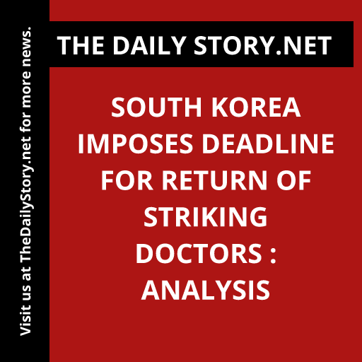 South Korea imposes deadline for return of striking doctors : Analysis