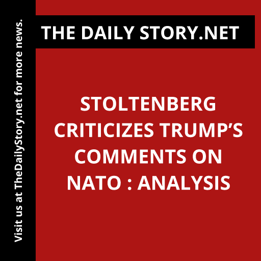 Stoltenberg criticizes Trump’s comments on NATO : Analysis