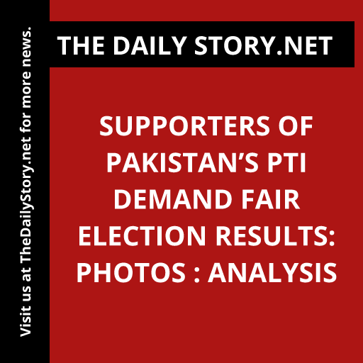 Supporters of Pakistan’s PTI Demand Fair Election Results: Photos : Analysis