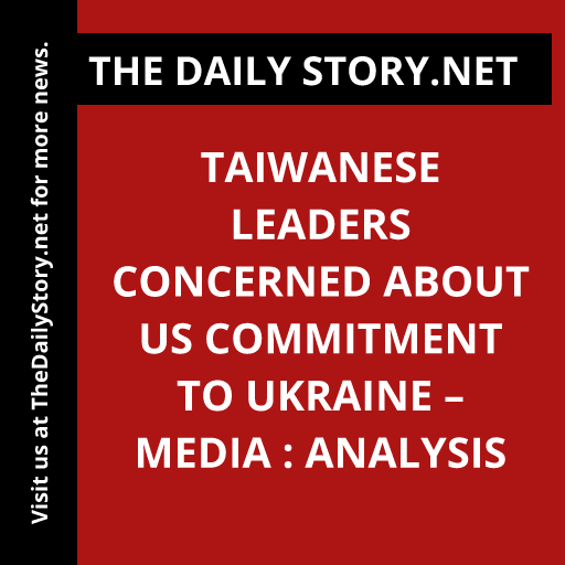 Taiwanese leaders concerned about US commitment to Ukraine – media : Analysis
