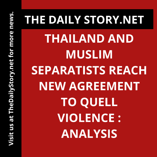 Thailand and Muslim Separatists Reach New Agreement to Quell Violence : Analysis