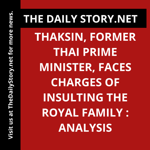 Thaksin, Former Thai Prime Minister, Faces Charges of Insulting the Royal Family : Analysis